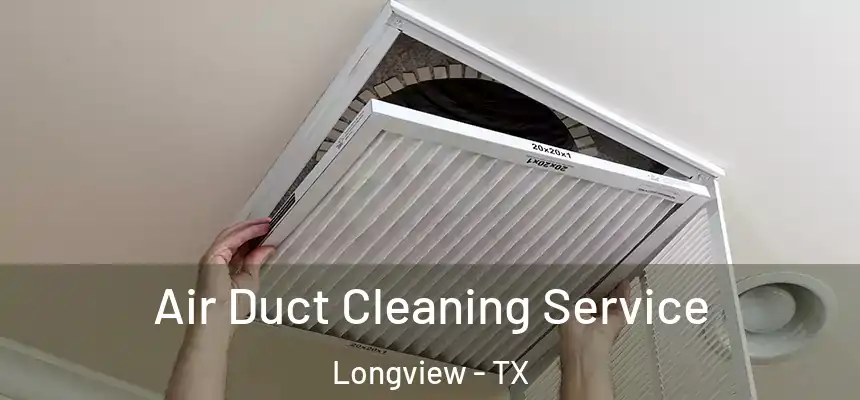 Air Duct Cleaning Service Longview - TX