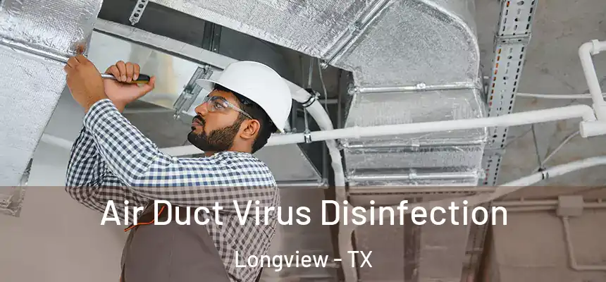 Air Duct Virus Disinfection Longview - TX
