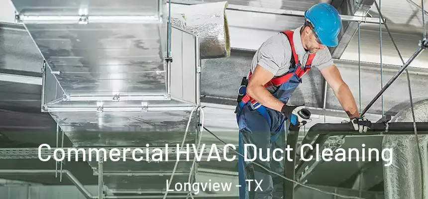 Commercial HVAC Duct Cleaning Longview - TX