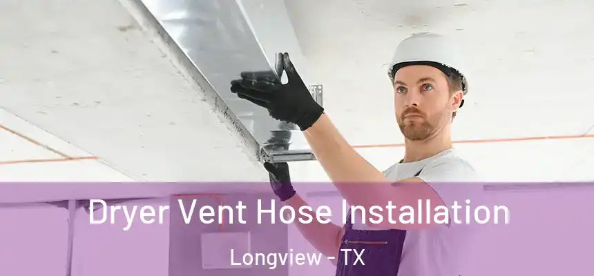 Dryer Vent Hose Installation Longview - TX