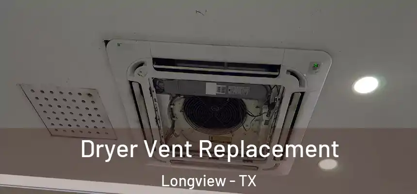 Dryer Vent Replacement Longview - TX