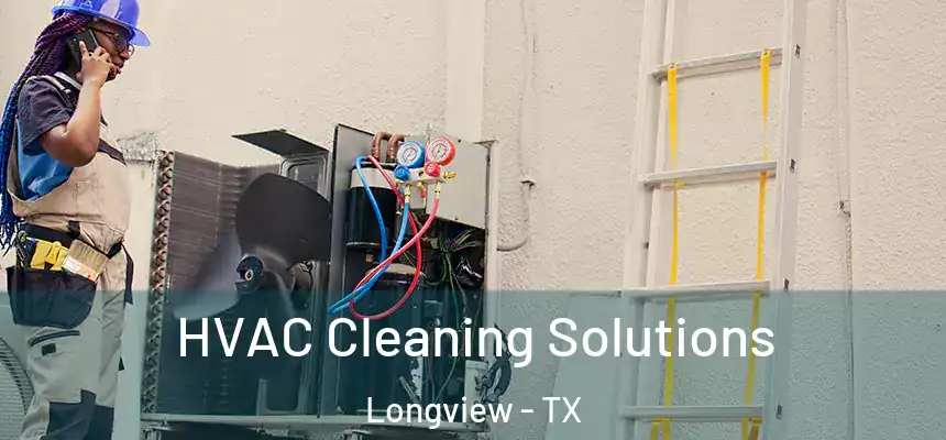 HVAC Cleaning Solutions Longview - TX