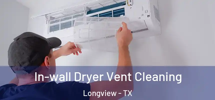 In-wall Dryer Vent Cleaning Longview - TX