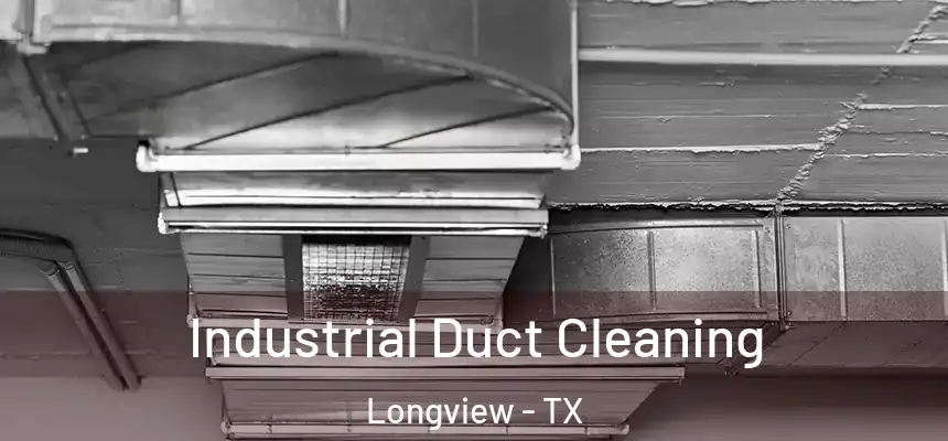 Industrial Duct Cleaning Longview - TX