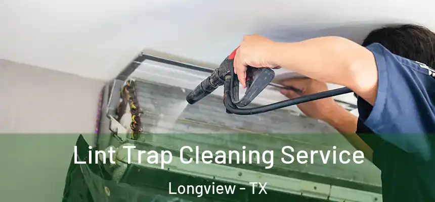Lint Trap Cleaning Service Longview - TX