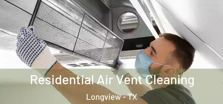 Residential Air Vent Cleaning Longview - TX