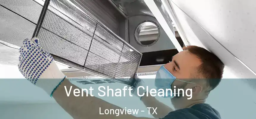 Vent Shaft Cleaning Longview - TX